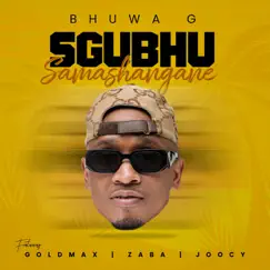Sgubhu Samashangane (feat. GoldMax, Zaba & Joocy) - Single by Bhuwa G album reviews, ratings, credits