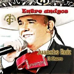 Entre amigos by Juancho Ruiz (El Charro) album reviews, ratings, credits