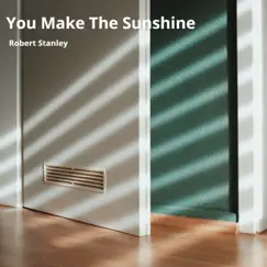 You Make the Sunshine - Single by Robert Stanley album reviews, ratings, credits