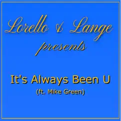 It's Always Been U (feat. Mike Green) - Single by Lorello-Lange album reviews, ratings, credits