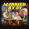 Married By 27 - Single album lyrics, reviews, download