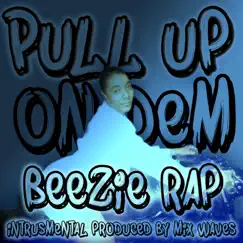 Pull Up On Dem (feat. Mix Waves) [Radio Edit] - Single by Beezie Rap album reviews, ratings, credits