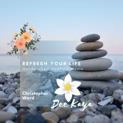 Refresh Your Life - Handpicked Healing Music by Christopher Ward album reviews, ratings, credits