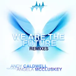 We Are the Future (Remixes) [feat. Angela McCluskey] - EP by Andy Caldwell album reviews, ratings, credits