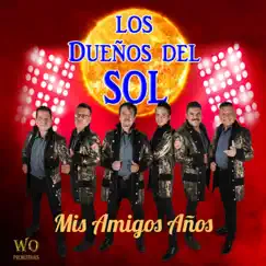 Mis Amigos Años - Single by Los Dueños Del Sol album reviews, ratings, credits