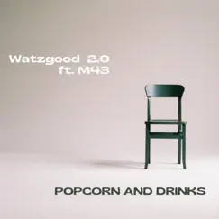 Popcorn and drinks (feat. M43) - Single by Watzgood 2.0 album reviews, ratings, credits