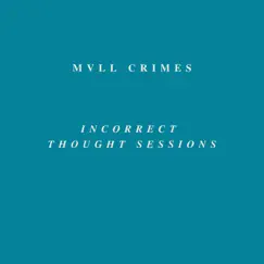 Incorrect Thought Sessions (Live) - EP by Mvll Crimes album reviews, ratings, credits