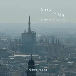 Easy on Me (Sentimental Version) - Single by Gaius Yeong album reviews, ratings, credits