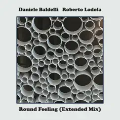 Round Feeling (Extended Mix) - Single by Daniele Baldelli & Roberto Lodola album reviews, ratings, credits