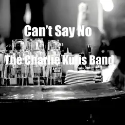 Can't Say No - Single by The Charlie Kulis Band album reviews, ratings, credits