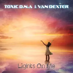 Lights On Me - Single by Toxic D.N.A. & Van Dexter album reviews, ratings, credits