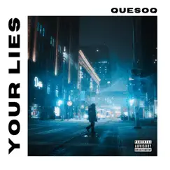 Your Lies (feat. RP Scooter) - Single by Quesoq album reviews, ratings, credits