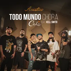 Todo Mundo Chora (Acústico) [feat. Kell Smith] - Single by Cali album reviews, ratings, credits