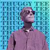 Thuggy Tee album lyrics, reviews, download