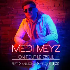 On fout le zbeul (feat. DJ Anilson, DJ Vielo & Leck) - Single by Medi Meyz album reviews, ratings, credits