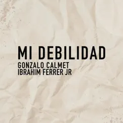 Mi Debilidad - Single by Gonzalo Calmet & Ibrahim Ferrer JR album reviews, ratings, credits