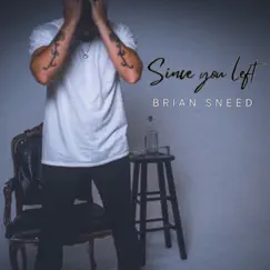 Since You Left - Single by Brian Sneed album reviews, ratings, credits