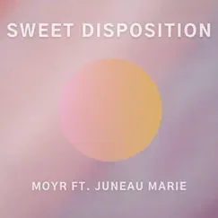 Sweet Disposition (feat. Juneau Marie) - Single by Moyr album reviews, ratings, credits