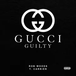 Gucci Guilty - Single by Rob Woods & T. Carriér album reviews, ratings, credits
