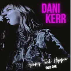 Honky Tonk Hippie: Side One - EP by Dani Kerr album reviews, ratings, credits