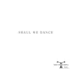 Shall We Dance - Single album lyrics, reviews, download