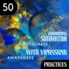 50 Combining Shamatha (Mindfulness) with Vipassana (Awareness) Practices: The Development of Calmness, Clarity and Equanimity, Deep Inner Peace, Deep Insights and Spiritual Awakening album lyrics, reviews, download