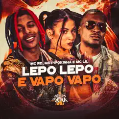 Lepo Lepo e Vapo Vapo - Single by MC Pipokinha, Mc Rd & MC Lil album reviews, ratings, credits