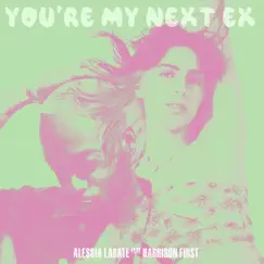 You're My Next Ex - Single by Alessia Labate & Harrison First album reviews, ratings, credits