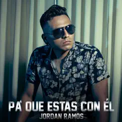 PA' QUE ESTAS CON ÉL - Single by Jordan Ramos album reviews, ratings, credits