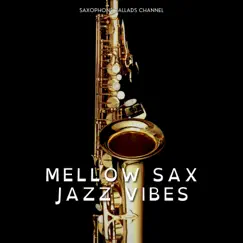 Mellow Sax Jazz Vibes by Saxophone Ballads Channel album reviews, ratings, credits