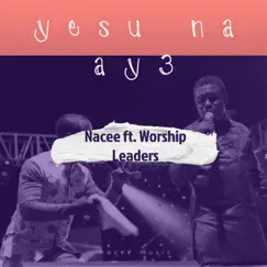 Yesu Na Ay3 (feat. Worship Leaders) - Single by Nacee album reviews, ratings, credits