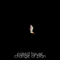 Change of Plan - Single by Naked House album reviews, ratings, credits