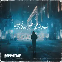Slow it Down - Single by Reddot Jay album reviews, ratings, credits