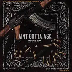 Aint Gotta Ask - Single by Young Kay album reviews, ratings, credits