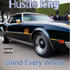 GRIND EVERY WHERE (feat. Mr. Kg & Jeanius Jones) - Single by Hustle King album reviews, ratings, credits
