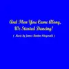And Then You Came Along, We Started Dancing! - Single album lyrics, reviews, download