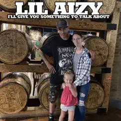 I'll Give You Something To Talk About - Single by LIL Aizy album reviews, ratings, credits