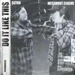 Do it Like ThiSS (feat. WeSSmont SSkeme & FC3) - Single by Scyko album reviews, ratings, credits