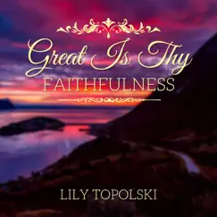 Great Is Thy Faithfulness - Single by Lily Topolski album reviews, ratings, credits