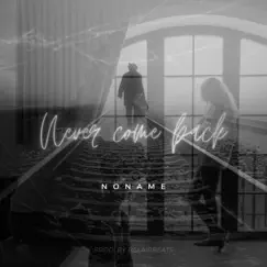 Never come Back - Single by NONAME album reviews, ratings, credits