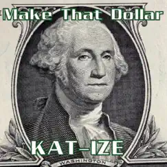 Make That Dollar - Single by KAT-IZE album reviews, ratings, credits