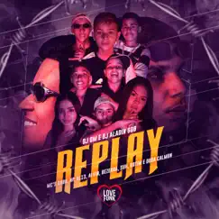 Replay (feat. MC Bezerra, DJ GM, Mc Suh, MC KL13, Duda Calmon, Kotim & Dj Aladin GDB) Song Lyrics