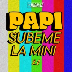 Papi Subeme La Mini 2.0 - Single by Dj Jhonaz album reviews, ratings, credits