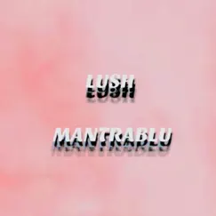 Lush - Single by Mantrablu album reviews, ratings, credits