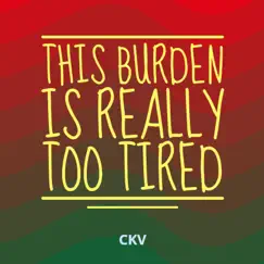 This Burden Is Really Too Tired by Ckv album reviews, ratings, credits
