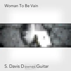 Woman To Be Vain - Single by S. Davis Downes album reviews, ratings, credits