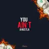 You Ain’t a Hustla - Single album lyrics, reviews, download