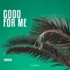 Good For Me - Single album lyrics, reviews, download