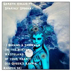 I Became a Snowman (In the Winter Wasteland of Your Heart) [Ice-Queen's Rappin' response] - Single [feat. Sparkly Spookay] - Single by Gareth Hollis album reviews, ratings, credits