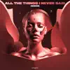 All The Things I Never Said (Extended Mix) - Single album lyrics, reviews, download